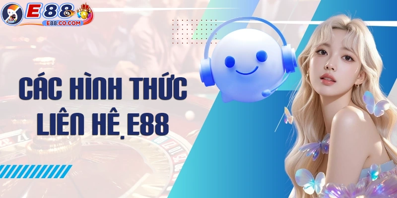 Các phương thức liên hệ E88 khi cần