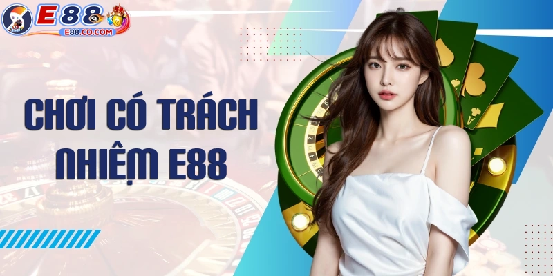 Khái niệm về chơi có trách nhiệm E88
