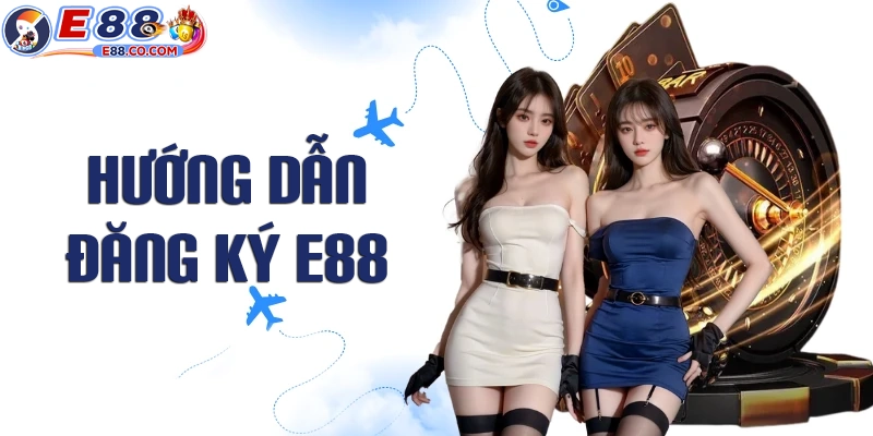 Hướng dẫn chi tiết các bước đăng ký E88