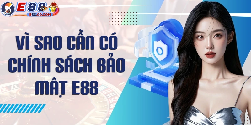 Vì sao E88 cần phải xây dựng hệ thống chính sách bảo mật